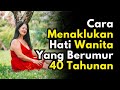 TIPS JITU MENAKLUKKAN WANITA BERUMUR 40 TAHUN ATAU 