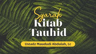 #008 Syarah Kitab Tauhid - Ustadz Maududi Abdullah, Lc.