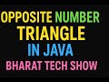 OPPOSITE NUMBER TRIANGLE PATTERN USING NESTED LOOPS IN JAVA | BHARAT TECH SHOW