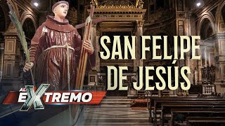 Historias de fé... San Felipe de Jesús | Al Extremo