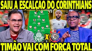 CORINTHIANS X PALMEIRAS | SAIU A ESCALAÇÃO DO TIMÃO! FORÇA TOTAL NO DERBY! P´RE JOGO CORINTHIANS