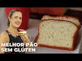 O PÃO MAIS COPIADO DO YOUTUBE - O MELHOR PÃO SEM GLÚTEN E LACTOSE (sem trigo e leite) - GLUTEN FREE