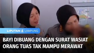 Bayi Dibuang Dengan Surat Wasiat Orang Tua Tidak Mampu Merawat | Liputan 6 Lampung