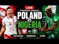 Poland vs Nigeria Live International Friendlies Watchalong Commentary & Scores