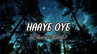 Haaye Oye-(Slowed&Reverb)Qaran Ft.Ash King| Elli AvrRam| Shantanu Maheshwari| Reverberate Relaxation