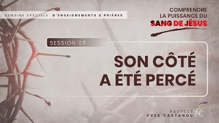 S7 - SON CÔTÉ A ÉTÉ PERCÉ ET SON COEUR BRISÉ - Ps Yves Castanou