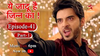 ये जादू है Jinn Ka - Season 1 | Episode 41 - Part 1