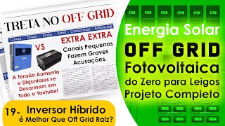 Off Grid Project from Scratch Part 19 | Off Grid Trouble, is Hybrid Inverter Better Off Grid Root...