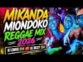 MIKANDA MIONDOKO REGGAE MIX [2026] FT SHINE SHINE BY DJ CHRIS FT DJ DIZZY 254