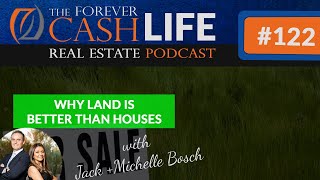 Forever Cash Podcast - 122 - Why Land Is Better Than Houses