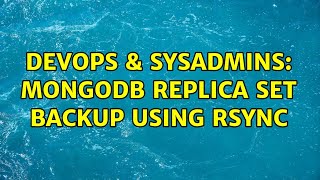DevOps & SysAdmins: mongodb replica set backup using rsync
