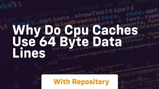 Why do cpu caches use 64 byte data lines