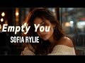 Empty You -  The Song That You Feel Sad Romantic - Sofia Rylie