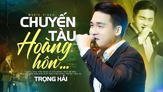 Chuyến Tàu Hoàng Hôn - Trọng Hải (Tác giả: Hoài Linh, Minh Kỳ) | Nhạc Vàng Xưa Để Đời