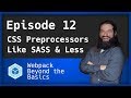 Webpack - Ep. 12 - CSS Preprocessors like SASS/LESS & Stylus