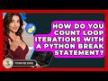 How Do You Count Loop Iterations With A Python Break Statement? - Python Code School