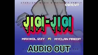 JIGI - JIGI - Maxwol Izzy ft Myclan Firedit ( official Audio Out 4k)