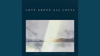 Love Above All Loves (feat. Matt Redman)