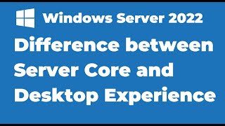 2. Windows Server 2022 Server Core vs Server with Desktop Experience