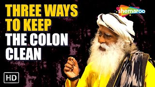 Three Ways To Keep The Colon Clean - Sadhguru