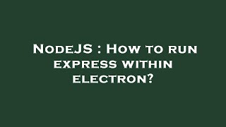 NodeJS : How to run express within electron?