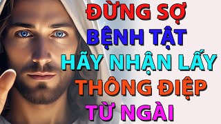 Lời Chúa hôm nay | ĐỪNG SỢ BỆNH TẬT – HÃY NHẬN LẤY THÔNG ĐIỆP TỪ NGÀI
