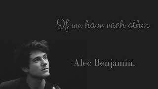 If we have each other by Alec Benjamin.