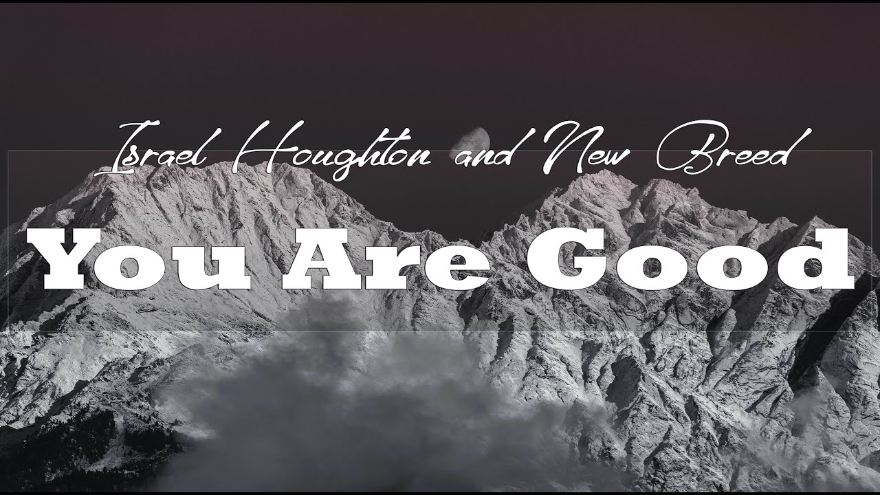 You Are Good - Israel & New Breed (Lyric Video) - YouTube