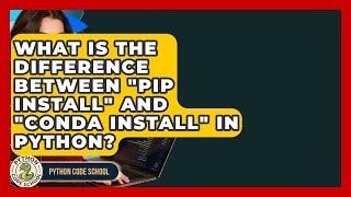 What Is The Difference Between "pip Install" And "conda Install" In Python? - Python Code School
