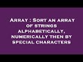 Array : Sort an array of strings alphabetically, numerically then by special characters