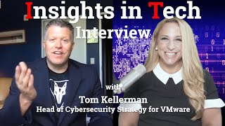 Interview with Tom Kellerman, Head of Cybersecurity Strategy for VMware