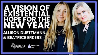 Allison Duettmann \u0026 Beatrice Erkers | A Vision of Existential Hope for the New Year