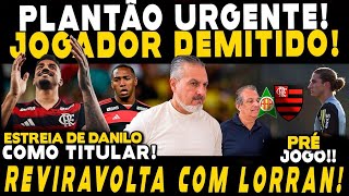 PLANTÃO URGENTE! JOGADOR DEMITIDO! REVIRAVOLTA COM LORRAN! PRÉ-JOGO! ESTREIA DE DANILO E MUITO MAIS!