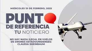 Punto de Referencia: No hay nada ilegal en vuelos de drones estadounidenses: Claudia Sheinbaum