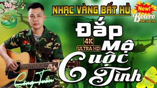 Đắp Mộ Cuộc Tình➤CA NHẠC TRỮ TÌNH HẢI NGOẠI👉BOLERO CÔNG TUẤN➤ NHẠC VÀNG XƯA HAY NHẤT HIỆN NAY BẤT HỦ