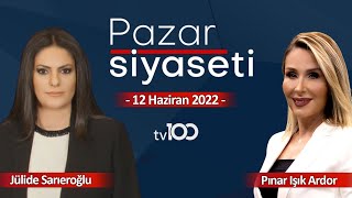 Jülide Sarıeroğlu - Pınar Işık Ardor ile Pazar Siyaseti - 12 Haziran 2022