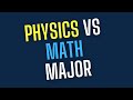 Math vs Physics Major