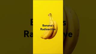 Banana's Radioactive