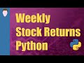 Calculating Weekly Stock Returns | Python for Finance