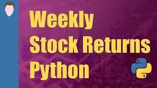 Calculating Weekly Stock Returns | Python for Finance