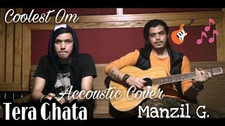 Tera Ghata | Accoustic Cover by  Coolest Om & Manzil | Gajendra Verma