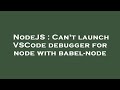 NodeJS : Can't launch VSCode debugger for node with babel-node