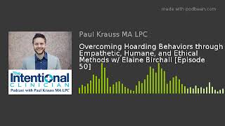 Overcoming Hoarding Behaviors through Empathetic, Humane, and Ethical Methods w/ Elaine Birchall [Ep