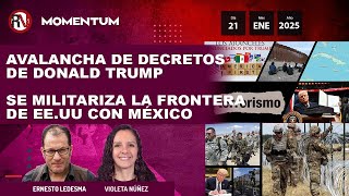 Avalancha de decretos de Donald Trump / EE.UU militariza su frontera con México / Momentum 21-Ene-25