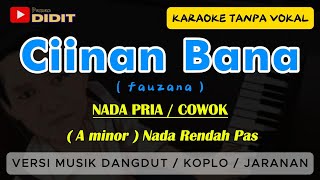 Fauzana - CIINAN BANA [ Karaoke ] nada PRIA / COWOK Versi Dangdut KOPLO JARANAN / nada RENDAH