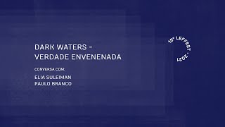 LEFFEST'21 DARK WATERS - VERDADE ENVENENADA Conversa com Elia Suleiman e Paulo Branco