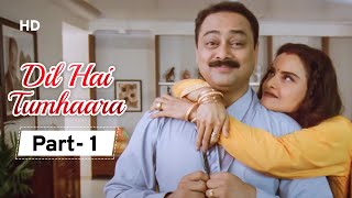 Dil Hai Tumhara - Movie In Part 01 | Arjun Rampal - Preity Zinta - Mahima Chaudhary