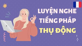 Luyện nghe tiếng Pháp thụ động #3|Cải thiện phản xạ nghe nói| Cảm âm|Tự học tiếng Pháp|Lan Anh Berry