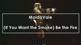 MaidaVale - (If You Want The Smoke) Be The Fire (Lyrics / Letra)