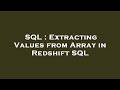 SQL : Extracting Values from Array in Redshift SQL